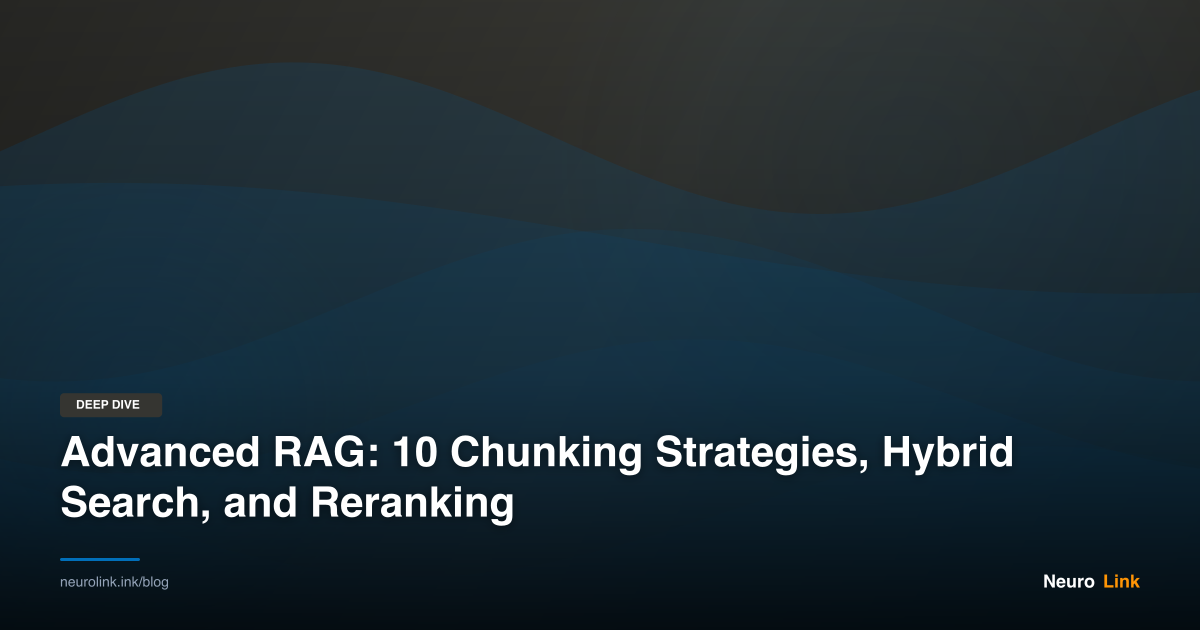 Advanced RAG: 10 Chunking Strategies, Hybrid Search, and Reranking