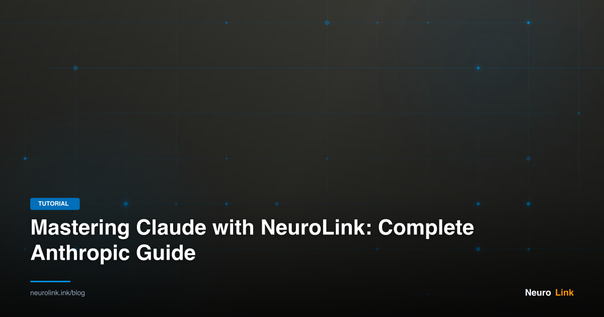 Mastering Claude with NeuroLink: Complete Anthropic Guide