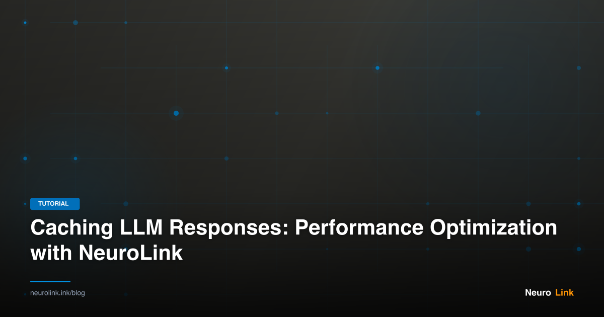 Caching LLM Responses: Performance Optimization with NeuroLink