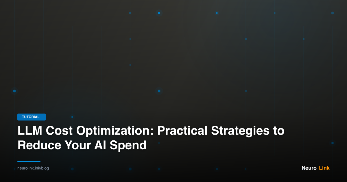 LLM Cost Optimization: Practical Strategies to Reduce Your AI Spend