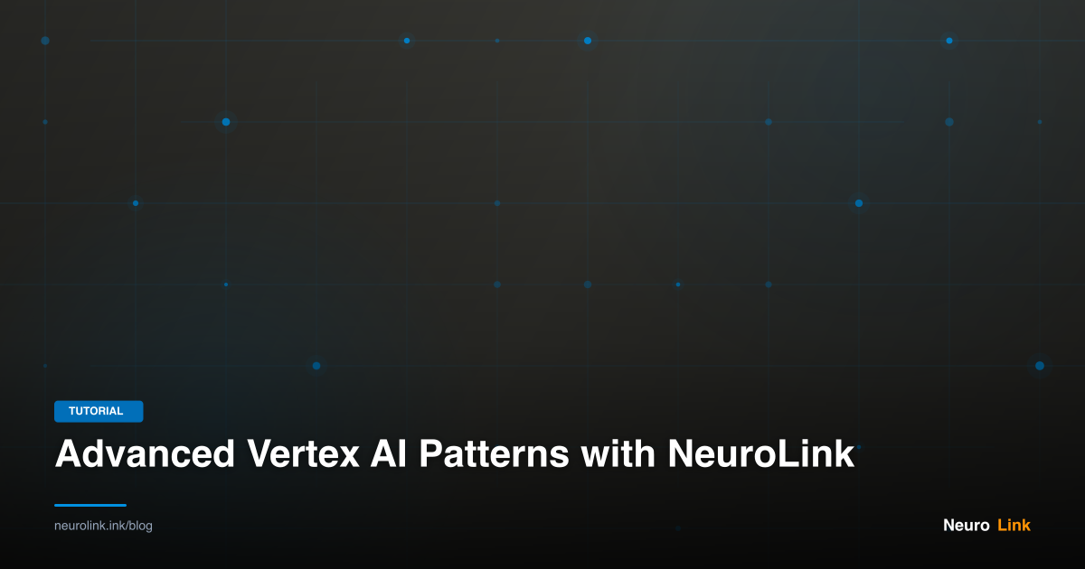 Advanced Vertex AI Patterns with NeuroLink