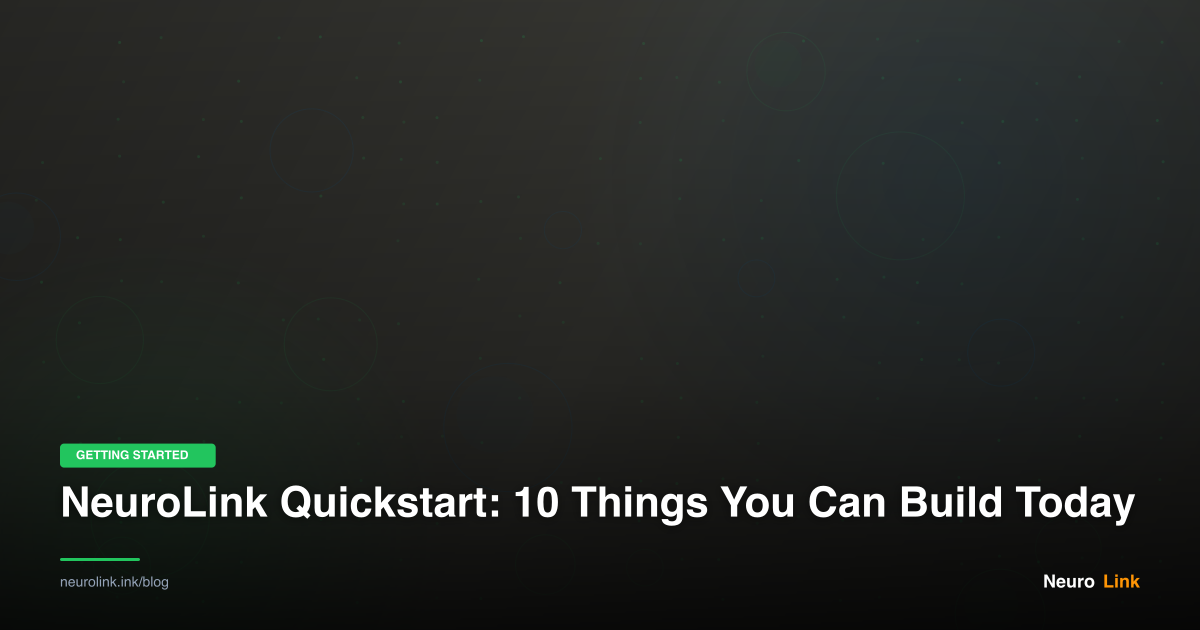 NeuroLink Quickstart: 10 Things You Can Build Today