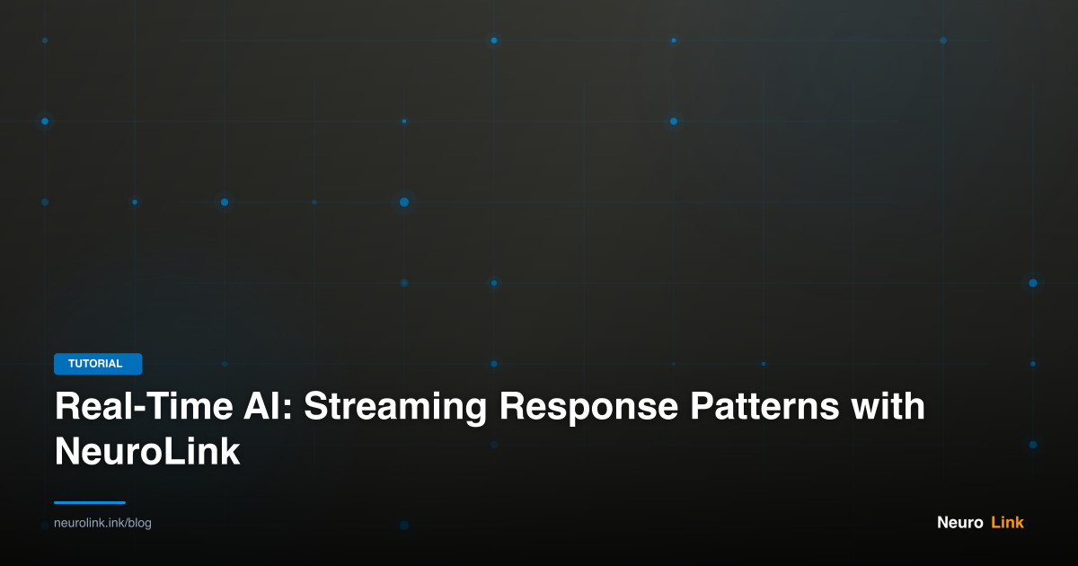 Real-Time AI: Streaming Response Patterns with NeuroLink